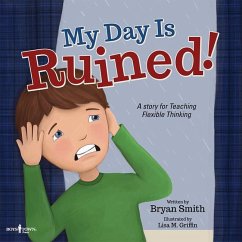 My Day Is Ruined!: A Story for Teaching Flexible Thinking Volume 2 - Smith, Bryan (Bryan Smith)