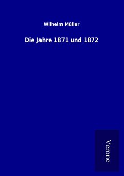 Die Jahre 1871 und 1872 - Müller, Wilhelm