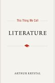 This Thing We Call Literature (eBook, ePUB)