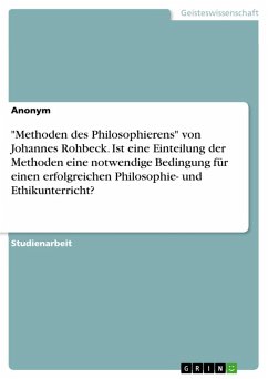 "Methoden des Philosophierens" von Johannes Rohbeck. Ist eine Einteilung der Methoden eine notwendige Bedingung für einen erfolgreichen Philosophie- und Ethikunterricht? (eBook, PDF)