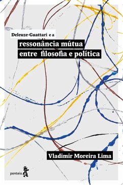 Deleuze-Guattari e a ressonância mútua entre filosofia e política (eBook, ePUB) - Lima, Vladimir Moreira