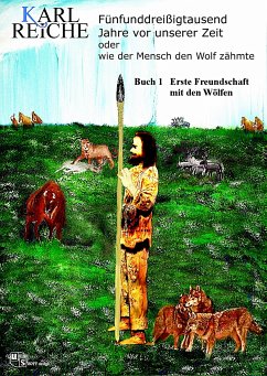 Fünfunddreißigtausend Jahre vor unserer Zeit oder wie der Mensch den Wolf zähmte. (eBook, ePUB) - Reiche, Karl