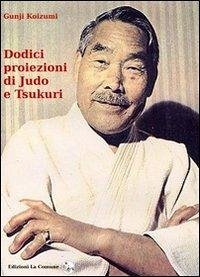 Dodici proiezioni di judo e tsukuri - Koizumi, Gunji