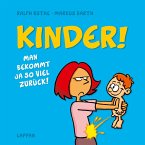 Kinder! Man bekommt ja so viel zurück! Kinder! Man bekommt ja so viel zurück!