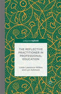 The Reflective Practitioner in Professional Education (eBook, PDF) - Lawrence-Wilkes, L.; Ashmore, L.