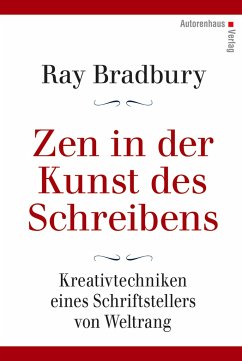 Zen in der Kunst des Schreibens - Kreativtechniken eines Schriftstellers von Weltrang - Bradbury, Ray