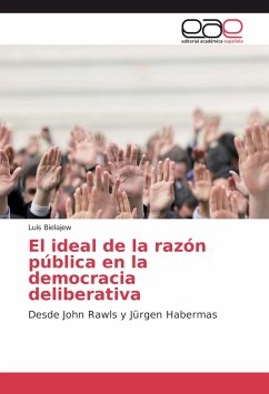 El ideal de la razón pública en la democracia deliberativa - Bielajew, Luis