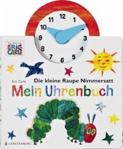 Die kleine Raupe Nimmersatt - Mein Uhrenbuch - Carle, Eric