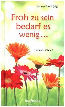 Froh zu sein bedarf es wenig ... Froh zu sein bedarf es wenig ...