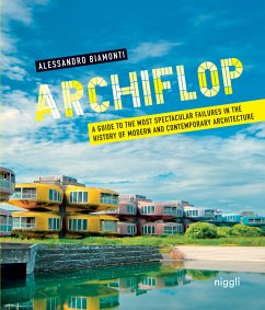 Archiflop. A guide to the most spectacular failures in the history of modern and contemporary architecture - Biamonti, Alessandro