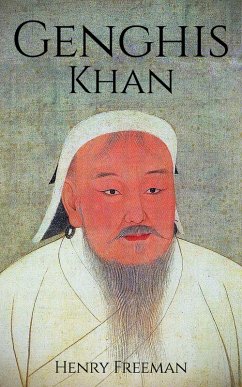 Genghis Khan: A Life From Beginning to End (eBook, ePUB) - Freeman, Henry
