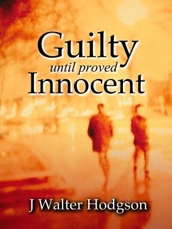 Guilty Until Proved Innocent (eBook, ePUB) - Hodgson, J Walter