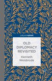 Old Diplomacy Revisited: A Study in the Modern History of Diplomatic Transformations (eBook, PDF)