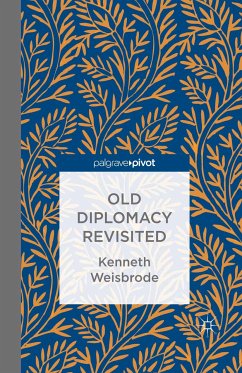 Old Diplomacy Revisited: A Study in the Modern History of Diplomatic Transformations (eBook, PDF) - Weisbrode, K.