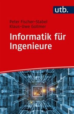 Informatik für Ingenieure - Fischer-Stabel, Peter;Gollmer, Klaus-Uwe