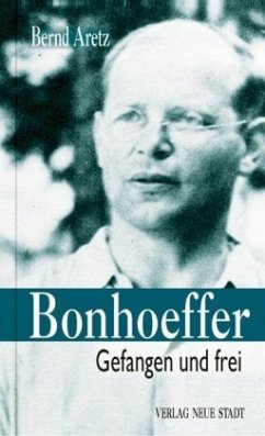 Bonhoeffer: Gefangen und frei (Große Gestalten des Glaubens)