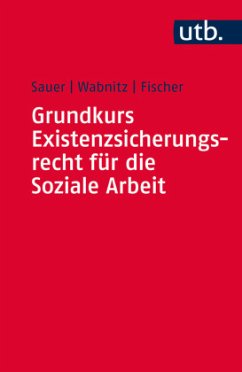 Grundkurs Existenzsicherungsrecht für die Soziale Arbeit - Wabnitz, Reinhard J.;Sauer, Jürgen;Fischer, Markus