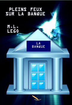 Pleins feux sur la banque (eBook, ePUB) - M. L. Lego, Lego