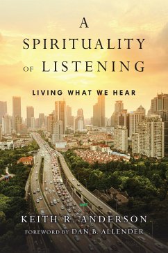 A Spirituality of Listening (eBook, ePUB) - Anderson, Keith R.