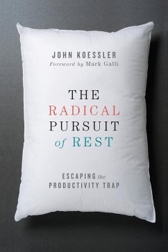 The Radical Pursuit of Rest (eBook, ePUB) - Koessler, John