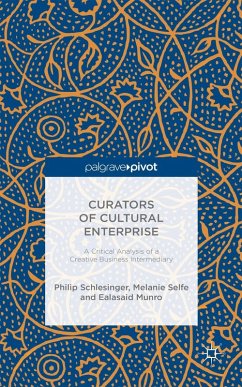 Curators of Cultural Enterprise (eBook, PDF) - Selfe, Melanie; Munro, Ealasaid; Schlesinger, Philip