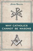 Why Catholics Cannot Be Masons (eBook, ePUB)