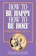 How to Be Happy, How to Be Holy (eBook,... - Bild 1