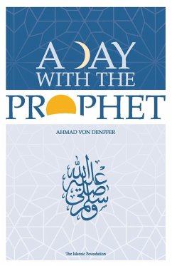 A Day with the Prophet (eBook, ePUB) - Denffer, Ahmad Von
