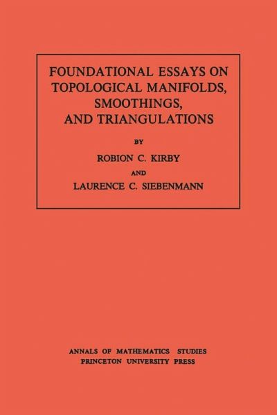 Foundational Essays on Topological Manifolds, Smoothings, and Triangulations. (AM-88), Volume 88 (eBook, PDF)