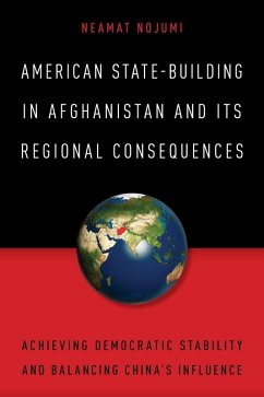 American State-Building in Afghanistan and Its Regional Consequences (eBook, ePUB) - Nojumi, Neamat