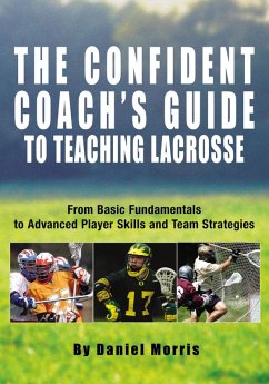 Confident Coach's Guide to Teaching Lacrosse (eBook, ePUB) - Morris, Daniel