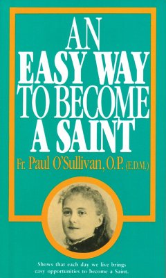Easy Way to Become a Saint (eBook, ePUB) - Rev. Fr. Paul O'Sullivan, O. P.