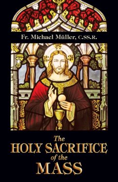 Holy Sacrifice of the Mass (eBook, ePUB) - Father Michael Mueller, C. Ss. R