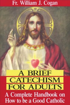 Brief Catechism For Adults (eBook, ePUB) - Cogan, Rev. Fr. William J.
