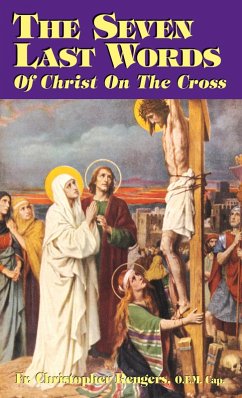 Seven Last Words of Christ on the Cross (eBook, ePUB) - Rev. Fr. Christopher Rengers, O. F. M. Cap.