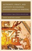 Authority, Piracy, and Captivity in Colonial Spanish American Writing (eBook, ePUB)