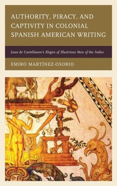 Authority, Piracy, and Captivity in Colonial Spanish American Writing (eBook, ePUB) - Martínez-Osorio, Emiro