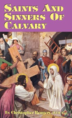 Saints and Sinners of Calvary (eBook, ePUB) - Rev. Fr. Christopher Rengers, O. F. M. Cap.