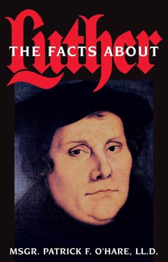 Facts about Luther (eBook, ePUB) - Rev. Msgr. Patrick F. O'Hare, Ll.