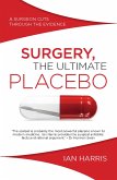 Surgery, The Ultimate Placebo (eBook, ePUB) Surgery, The Ultimate Placebo (eBook, ePUB)
