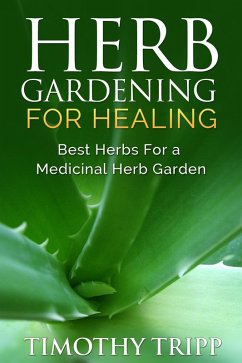 Herb Gardening For Healing (eBook, ePUB) - Tripp, Timothy