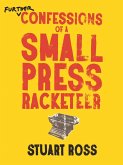 Further Confessions of a Small Press Racketeer (eBook, ePUB) Further Confessions of a Small Press Racketeer (eBook, ePUB)