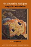 On Mothering Multiples: Complexities and Possibilities (eBook, ePUB) On Mothering Multiples: Complexities and Possibilities (eBook, ePUB)