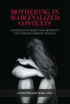 Mothering in Marginalized Contents: Narratives of Women Who Mother In the Domestic Violence (eBook, ePUB) - Mcdonald-Harker, Caroline