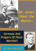 Mr. Jones, Meet the Master: Sermons And Prayers Of Peter Marshall (eBook, ePUB)