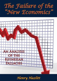 Failure of the &quote;New Economics&quote;: An Analysis of the Keynesian Fallacies (eBook, ePUB) - Hazlitt, Henry