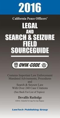 2016 California Legal and Search and Seizure Field Source Guide QWIK-CODE (eBook, ePUB) - Rutledge, Devallis