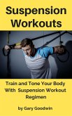 Suspension Workouts: Train and Tone Your Body With Suspension Workout Regimen (eBook, ePUB)