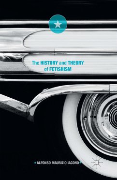 The History and Theory of Fetishism (eBook, PDF) - Iacono, Alfonso Maurizio