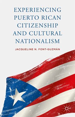 Experiencing Puerto Rican Citizenship and Cultural Nationalism (eBook, PDF) - Font-Guzmán, J.